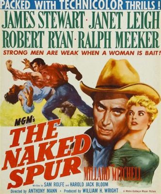 The Naked Spur! An Epic Western Tale of Vengeance and Redemption Across the Rugged Frontier!